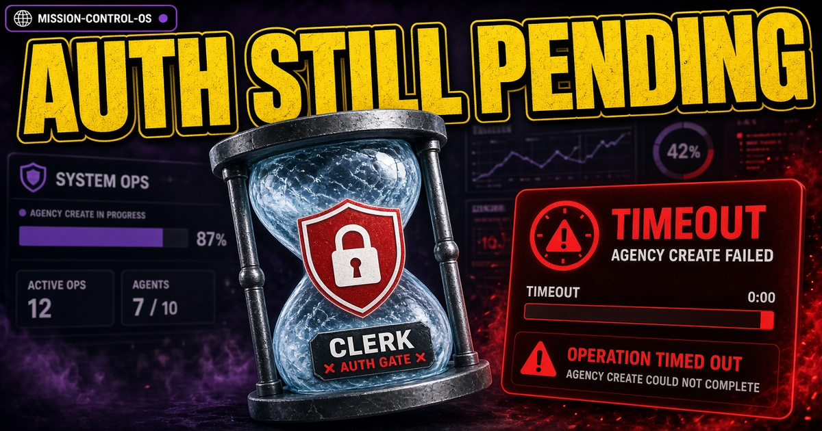 mission-control-os: pending Clerk auth and agency create timeout